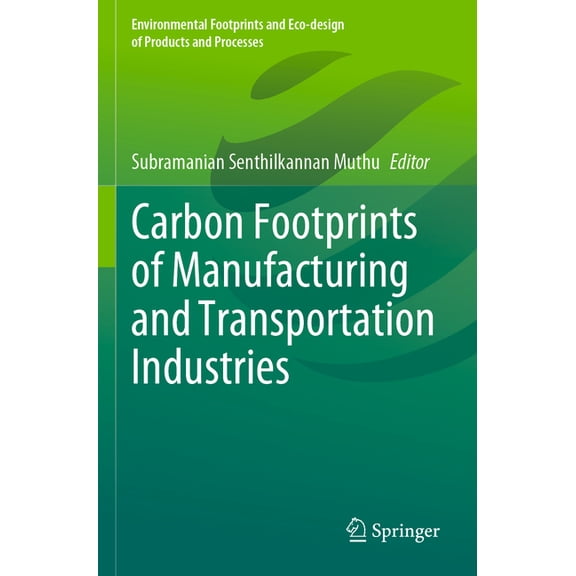 Environmental Footprints and Eco-Design Carbon Footprints of Manufacturing and Transportation Industries, (Paperback)