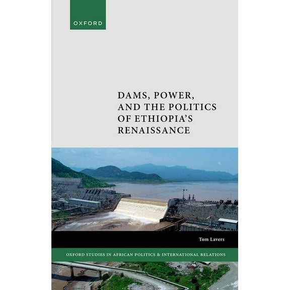 Oxford Studies in African Politics and I Dams, Power, and the Politics of Ethiopia's Renaissance, (Hardcover)