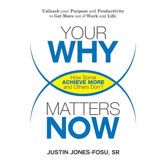 Your WHY Matters NOW: How Some Achieve More and Others Don't, (Paperback)