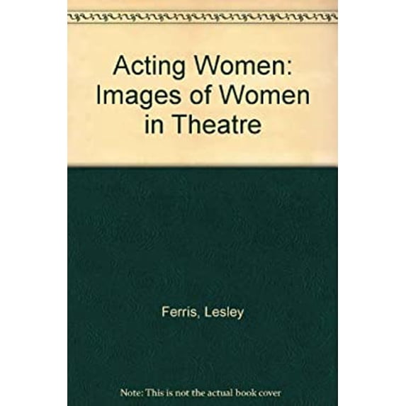 Pre-Owned Acting Women : Images of Women in Theatre (Hardcover) 9780814725986