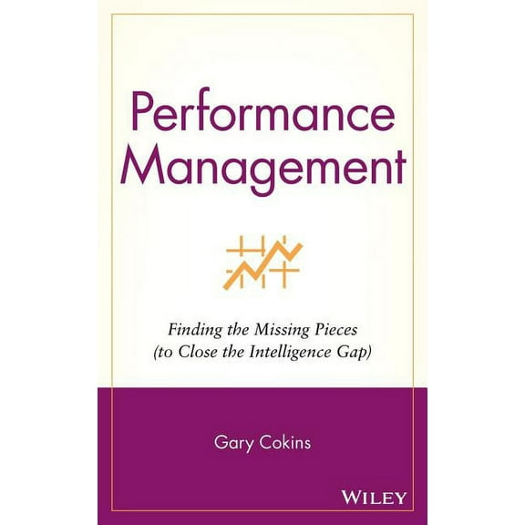Wiley and SAS Business Performance Management: Finding the Missing Pieces (to Close the Intelligence Gap), Book 1, (Hardcover)