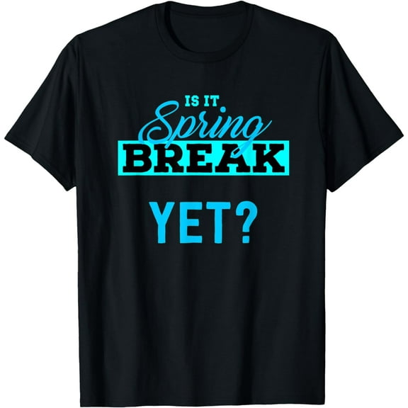 Spring Break T-Shirt Is it Spring Break yet