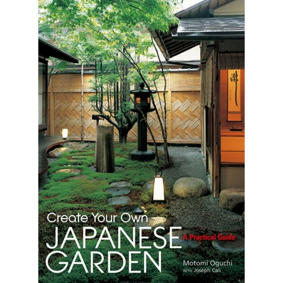 Create Your Own Japanese Garden : A Practical Guide (Hardcover)
