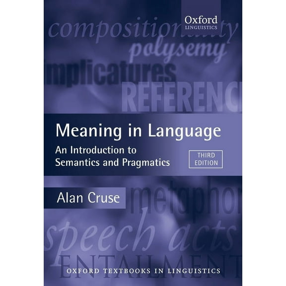 Oxford Textbooks in Linguistics Meaning in Language: An Introduction to Semantics and Pragmatics, (Paperback)