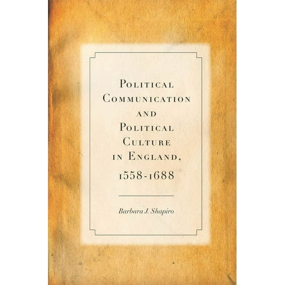 Political Communication and Political Culture in England, 1558-1688 (Hardcover)
