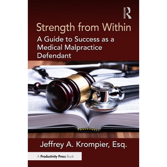 Strength from Within: A Guide to Success as a Medical Malpractice Defendant, (Paperback)