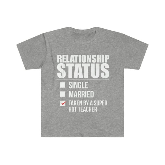 Relationship status taken by super hot Teacher Unisex T-shirt S-3XL