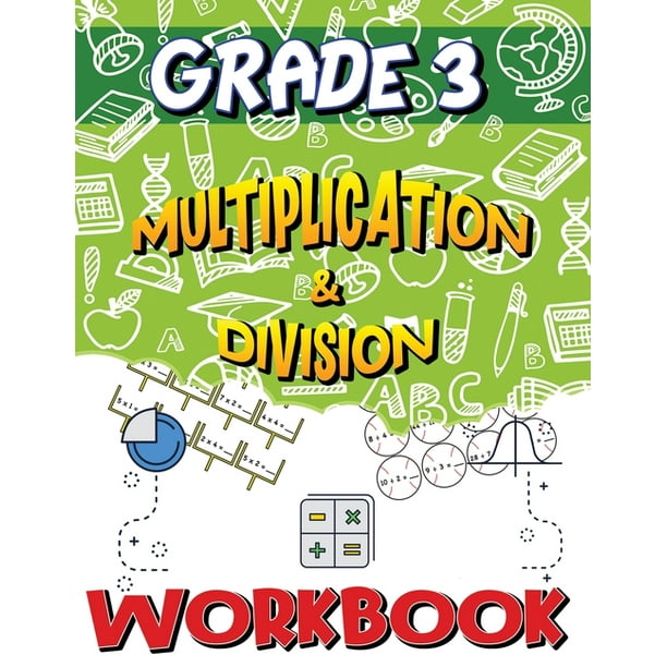 grade 3 multiplication and division workbook multiplication and division worksheets for 3rd grade easy and fun math activities build the best possible foundation for your child paperback walmart com