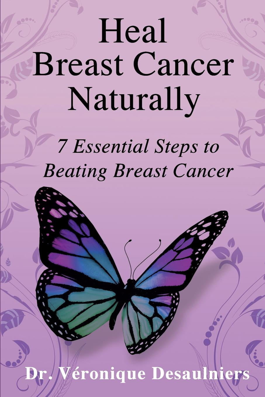 Heal Breast Cancer Naturally 7 Essential Steps to Beating Breast