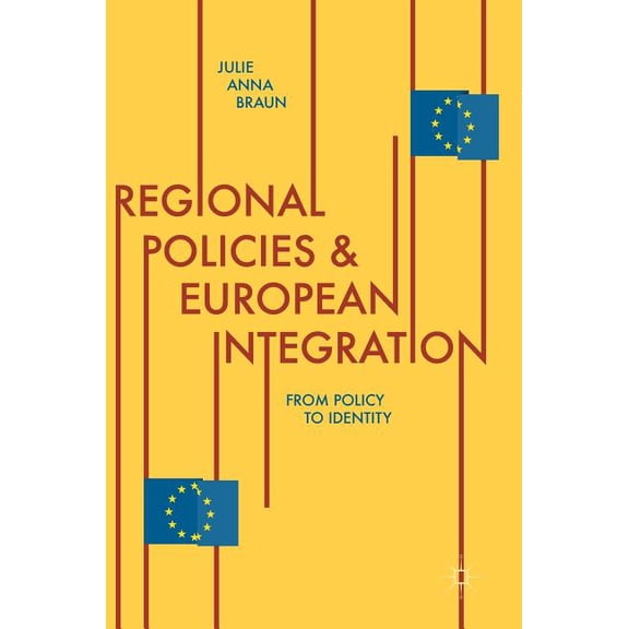 Regional Policies and European Integration: From Policy to Identity, (Hardcover)