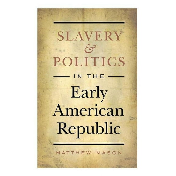 Slavery and Politics in the Early American Republic, (Paperback)