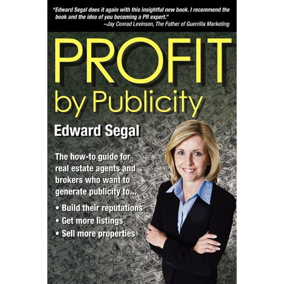 PROFIT by Publicity: The How-to Reference Guide for Real Estate Agents and Brokers