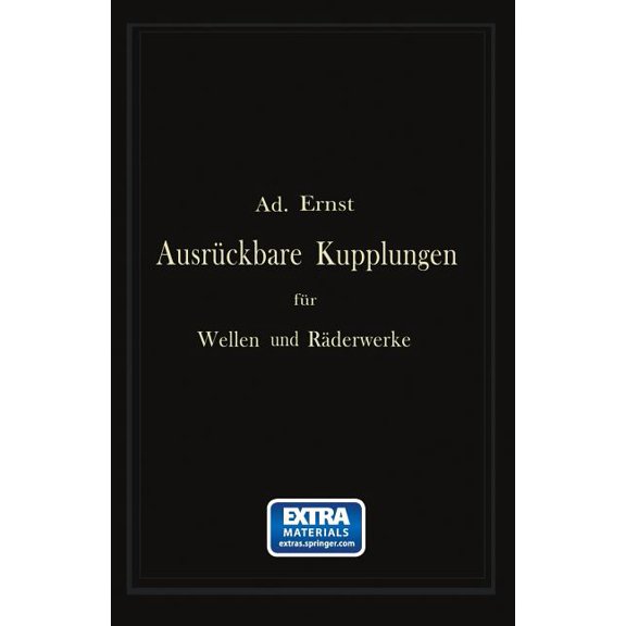 Ausrückbare Kupplungen Für Wellen Und Räderwerke: Theoretische Grundlage Und Vergleichende Beurteilung Ausgeführter Kons, (Paperback)