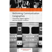 Rethinking Communication Geographies : Geomedia, Digital Logistics and the Human Condition