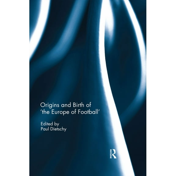 Origins and Birth of the Europe of Football, (Paperback)