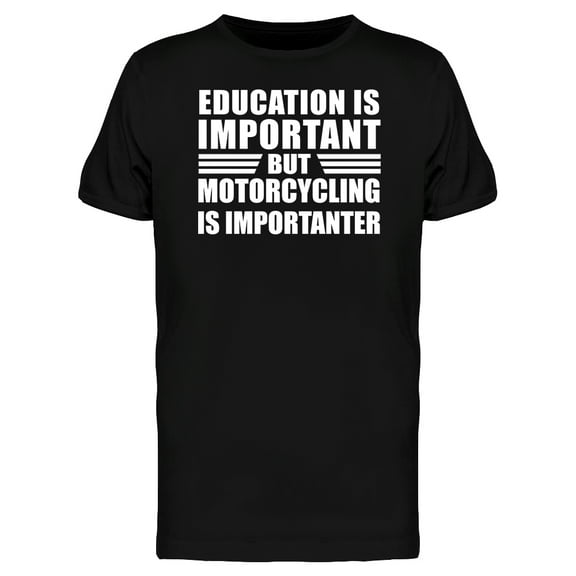 Education Is Important But Motorcycling Is Importanter Men's T-shirt