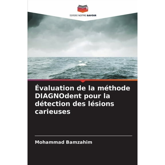 Évaluation de la méthode DIAGNOdent pour la détection des lésions carieuses, (Paperback)