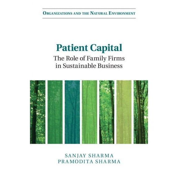Organizations and the Natural Environmen Patient Capital: The Role of Family Firms in Sustainable Business, (Paperback)