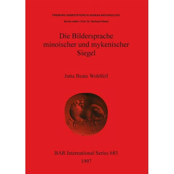 BAR International: Die Bildersprache minoischer und mykenischer Siegel (Paperback)