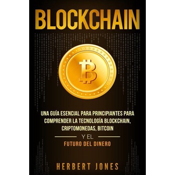 Pre-Owned Blockchain: Una Gua Esencial Para Principiantes Para Comprender La Tecnologa Blockchain, Criptomonedas, Bitcoin y el Futuro del Dinero (Paperback)
