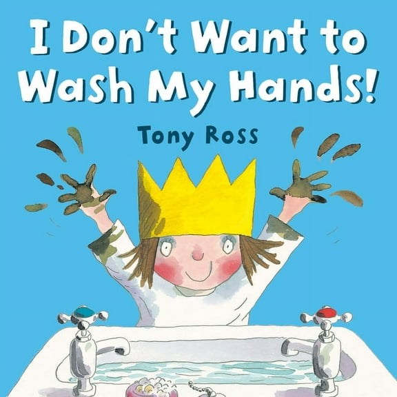 I Don't Want to Wash My Hands!, (Paperback)