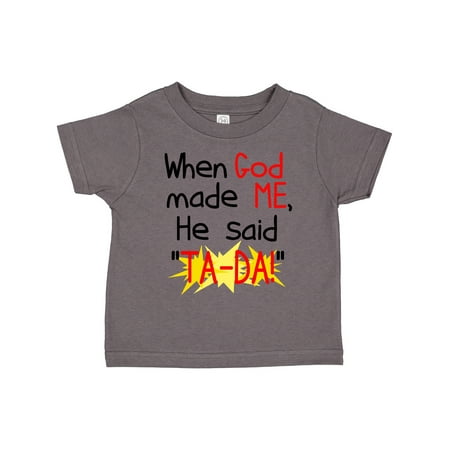 

Inktastic When God Made Me He Said TA-DA! Gift Toddler Boy or Toddler Girl T-Shirt