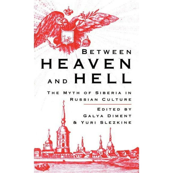 Between Heaven and Hell: The Myth of Siberia in Russian Culture, (Hardcover)