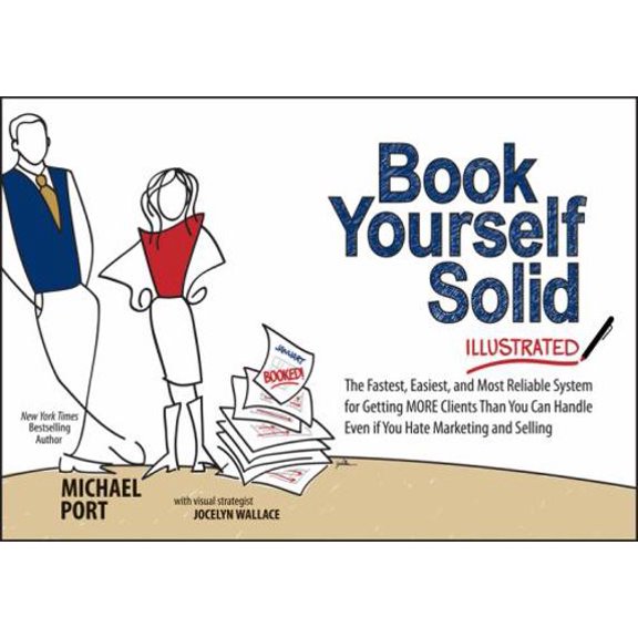 Pre-Owned Book Yourself Solid Illustrated: The Fastest, Easiest, and Most Reliable System for Getting More Clients Than You Can Handle Even If You Hate Marketin (Paperback) 111849542X 9781118495421