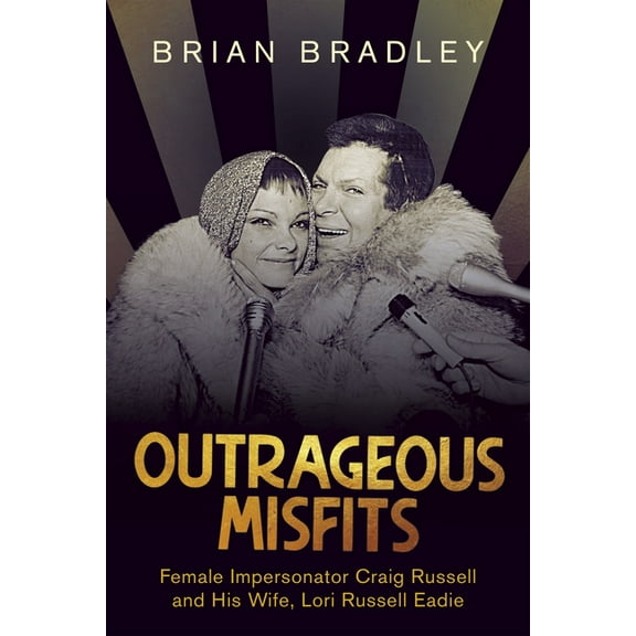 Outrageous Misfits: Female Impersonator Craig Russell and His Wife, Lori Russell Eadie, (Paperback)