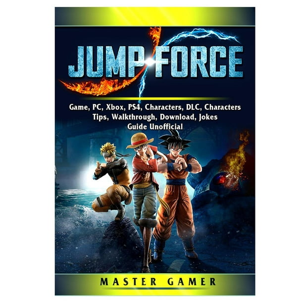 Jump Force Game Pc Xbox Ps4 Characters Dlc Characters Tips Walkthrough Download Jokes Guide Unofficial Paperback Walmart Com