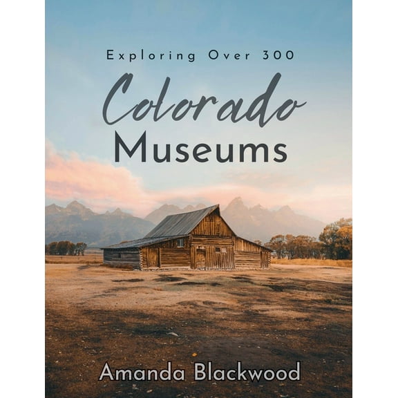Colorado Museums: Exploring Over 300, (Paperback)