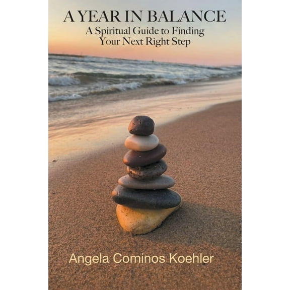 A Year in Balance: A Spiritual Guide to Finding Your Next Right Step, (Paperback)