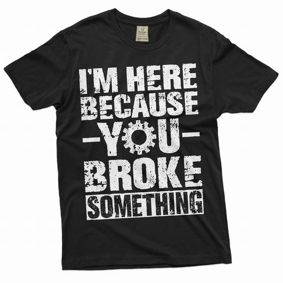 Men's Mechanic Funny T-shirt You broke it Humorous text Engineer Tee shirt Garage Father's day