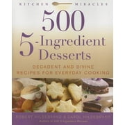 500 5-Ingredient Desserts : Decadent and Divine Recipes for Everyday Cooking