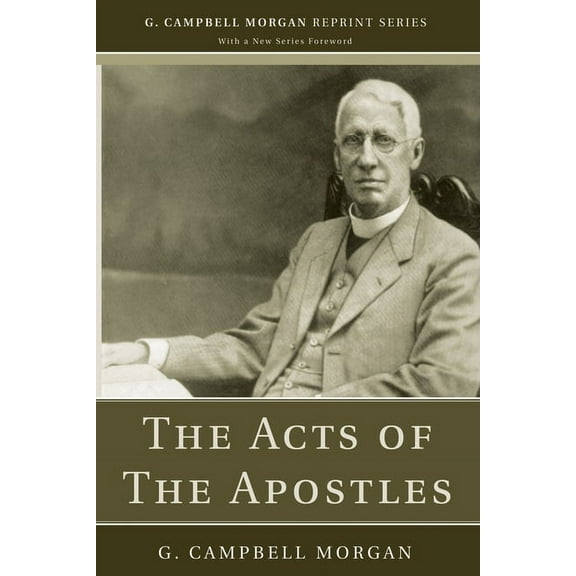 G. Campbell Morgan Reprint: The Acts of The Apostles (Paperback)
