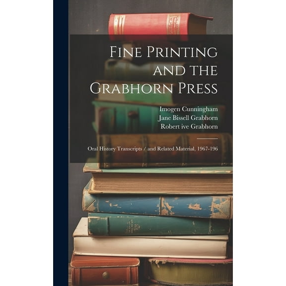 Fine Printing and the Grabhorn Press: Oral History Transcripts / and Related Material, 1967-196 (Hardcover)