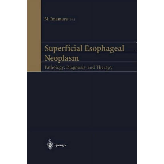 Superficial Esophageal Neoplasm: Pathology, Diagnosis, and Therapy, (Paperback)