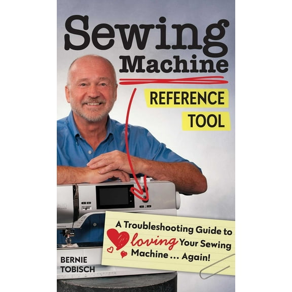 Reference Guide Sewing Machine Reference Tool: A Troubleshooting Guide to Loving Your Sewing Machine, Again!, (Paperback)