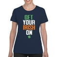 thumbnail image 2 of Get Your Irish On St. Patricks Day Celebration Design Women's T-shirt, 2 of 3