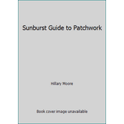 Sunburst Guide to Patchwork [Hardcover - Used]