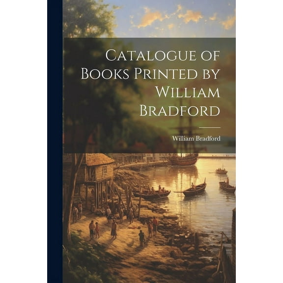 Catalogue of Books Printed by William Bradford