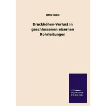 Druckhohen-Verlust in Geschlossenen Eisernen Rohrleitungen (Paperback)