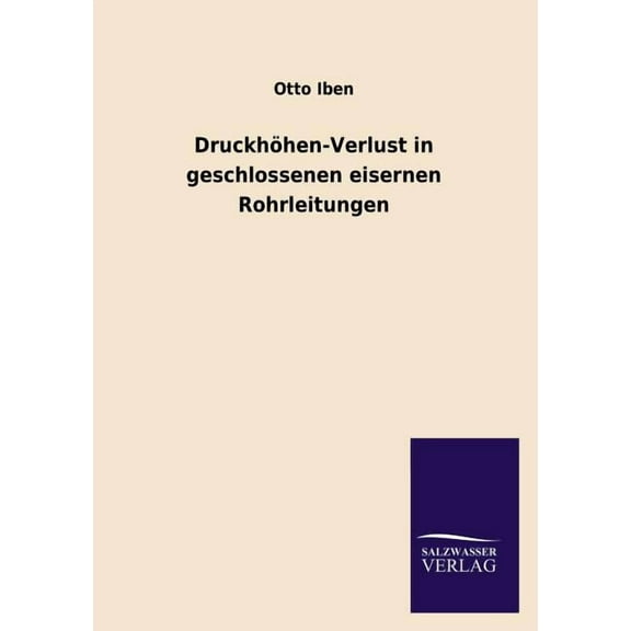 Druckhohen-Verlust in Geschlossenen Eisernen Rohrleitungen (Paperback)