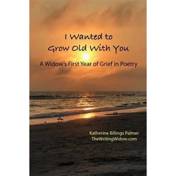 Pre-Owned I Wanted to Grow Old With You: A Widow's First Year of Grief in Poetry, (Paperback)