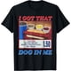 thumbnail image 1 of I Got That Dog in Me - Camiseta divertida de meme para perros calientes, 1 of 2