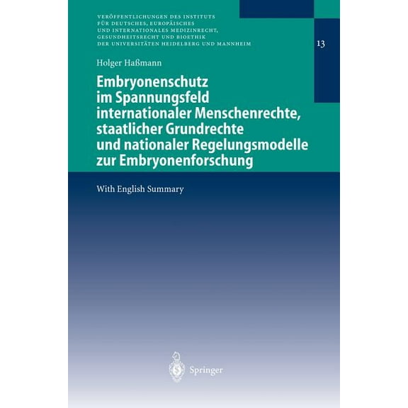 Veröffentlichungen Des Instituts Für Deu Embryonenschutz Im Spannungsfeld Internationaler Menschenrechte, Staatlicher Grundrechte Und Nationaler Regelungsmodelle, Book 13, (Paperback)