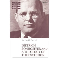 T&t Clark New Studies in Bonhoeffer's Th Dietrich Bonhoeffer and a Theology of the Exception, (Paperback)