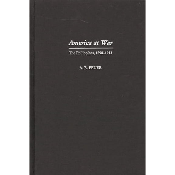 America at War: The Philippines, 1898-1913, (Hardcover)