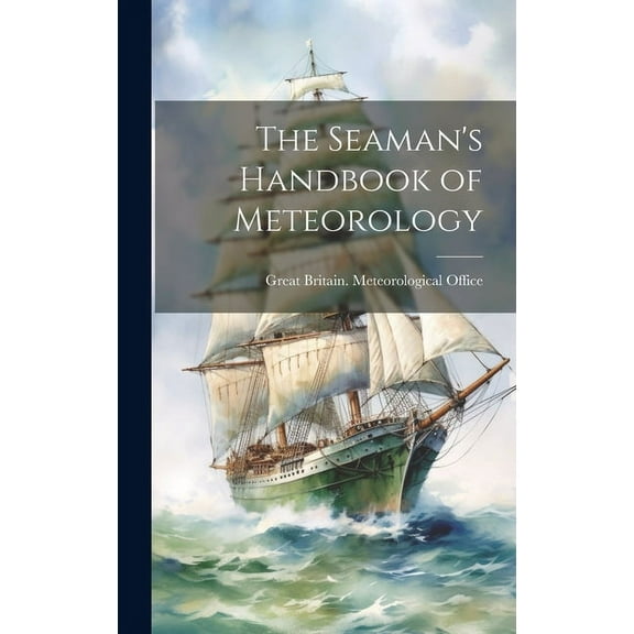 The Seaman's Handbook of Meteorology, (Hardcover)