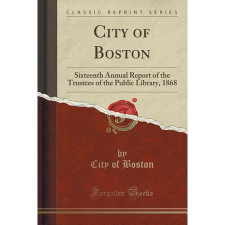 Boston Functional Library - City of Boston : Sixteenth Annual Report of the Trustees of the Public Library, 1868 (Classic Reprint)